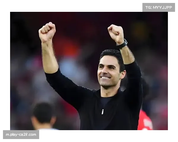 阿尔特塔战术迭代成功 双核驱动体系助阿森纳领跑英超